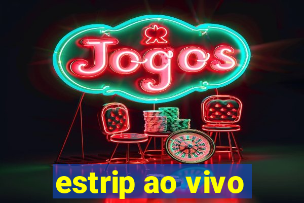 estrip ao vivo